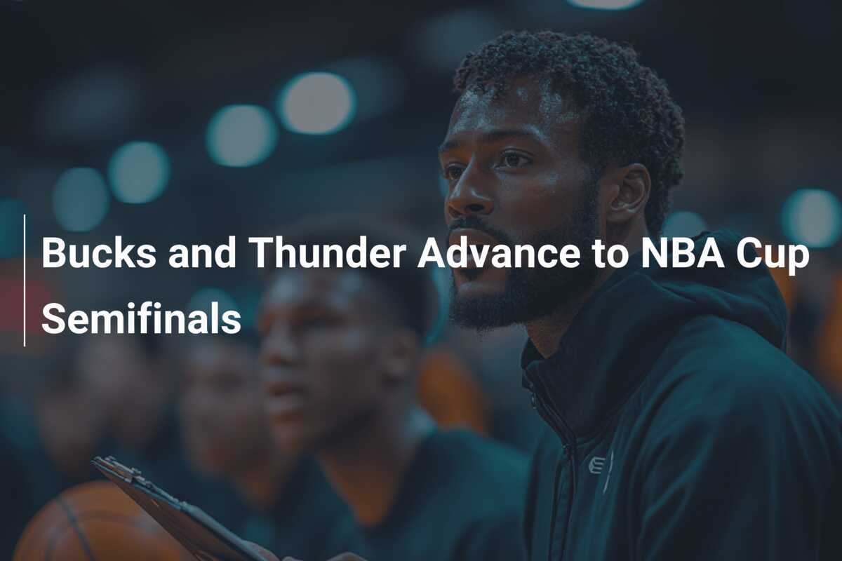 Thunder and Bucks Advance to NBA Cup Semi-Finals